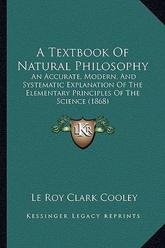 portada a textbook of natural philosophy: an accurate, modern, and systematic explanation of the elementary principles of the science (1868)