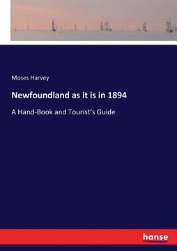 portada Newfoundland as it is in 1894: A Hand-Book and Tourist's Guide (en Inglés)