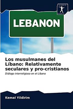 portada Los Musulmanes del Líbano: Relativamente Seculares y Pro-Cristianos: Diálogo Interreligioso en el Líbano