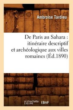 portada de Paris Au Sahara: Itinéraire Descriptif Et Archéologique Aux Villes Romaines (Éd.1890) (en Francés)