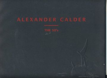 portada Alexander Calder: The 50's: November 9-December 29, 1995, January 19-February 17, 1996 (in English)