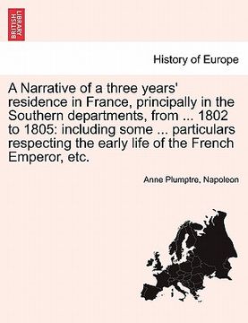 portada a narrative of a three years' residence in france, principally in the southern departments, from ... 1802 to 1805: including some ... particulars re (in English)