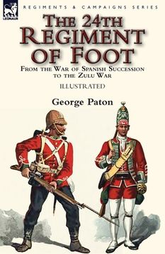 portada The 24th Regiment of Foot: From the War of Spanish Succession to the Zulu War (in English)
