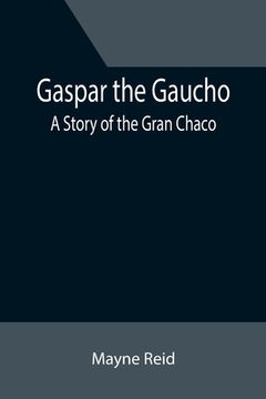 portada Gaspar the Gaucho: A Story of the Gran Chaco (en Inglés)