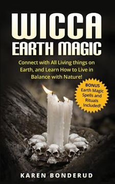 portada Wicca Earth Magic: Connect with All Living Things on Earth, and Learn How to Live in Balance with Nature! Bonus Earth Magic Spells and Ri (en Inglés)