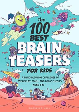 portada The 100 Best Brain Teasers for Kids: A Mind-Blowing Challenge of Wordplay, Math, and Logic Puzzles (en Inglés)
