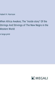portada When Africa Awakes; The "inside story" Of the Stirrings And Strivings of The New Negro in the Western World: in large print