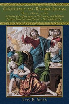 portada christianity and rabbinic judaism: a history of conflict between christianity and rabbinic judaism from the early church to our modern time (in English)