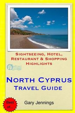 portada North Cyprus Travel Guide: Sightseeing, Hotel, Restaurant & Shopping Highlights (en Inglés)