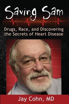 portada Saving Sam: Drugs, Race, and Discovering the Secrets of Heart Disease (en Inglés)