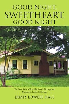 portada Good Night, Sweetheart, Good Night: The Love Story of Ray Harrison Lillibridge and Marguerite Jenike Lillibridge (in English)