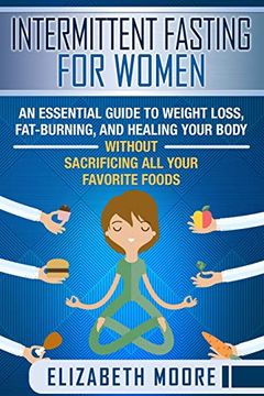 portada Intermittent Fasting for Women: An Essential Guide to Weight Loss, Fat-Burning, and Healing Your Body Without Sacrificing all Your Favorite Foods (en Inglés)
