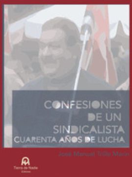 portada Confesiones de un Sindicalista. Cuarenta Años de Lucha (in Spanish)