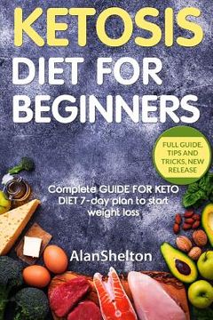 portada KETOSIS Diet for BEGINNERS: Complete GUIDE FOR KETO DIET 7-day plan to start weight loss (en Inglés)