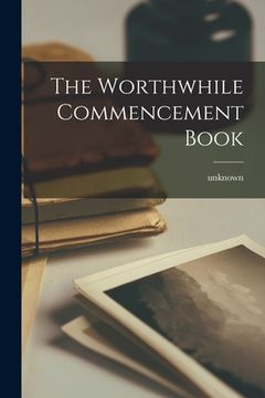 portada The Worthwhile Commencement Book (en Inglés)