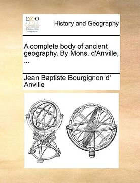 portada a complete body of ancient geography. by mons. d'anville, ...