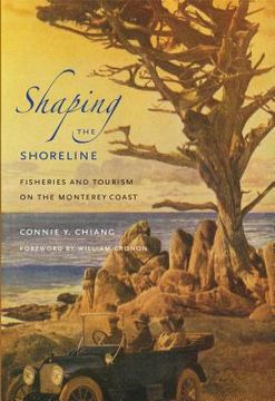 portada Shaping the Shoreline: Fisheries and Tourism on the Monterey Coast (Weyerhaeuser Environmental Books) (en Inglés)