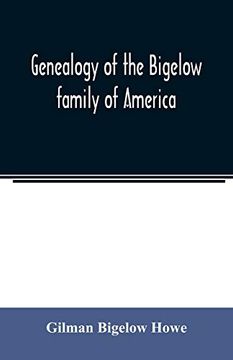 portada Genealogy of the Bigelow Family of America; From the Marriage in 1642 of John Biglo and Mary Warren to the Year 1890 (en Inglés)