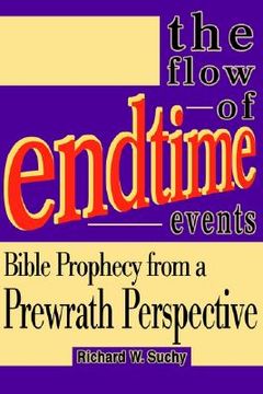 portada the flow of endtime events: bible prophecy from a prewrath perspective (en Inglés)