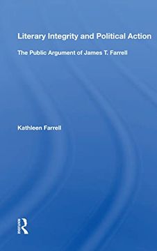 portada Literary Integrity and Political Action: The Public Argument of James t. Farrell (en Inglés)