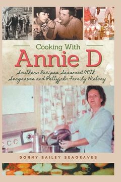 portada Cooking With Annie D: Southern Recipes Seasoned With Seagraves and Pettyjohn Family History (in English)