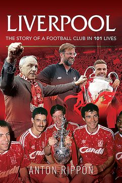Liverpool - The Story of a Football Club in 101 Lives (en Inglés)