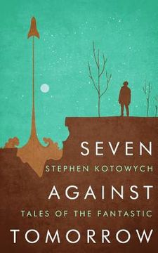 portada Seven Against Tomorrow: Tales of the Fantastic (en Inglés)
