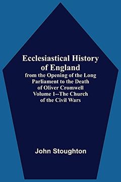 portada Ecclesiastical History of England, From the Opening of the Long Parliament to the Death of Oliver Cromwell Volume 1--The Church of the Civil Wars (en Inglés)