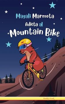 portada Magali Marmota Adicta Al Mountain Bike: Spanish Edition. Niños de 8 a 12 años. Libro de humor con temas de animales, montañas y amistad.