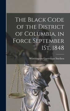 portada The Black Code of the District of Columbia, in Force September 1St, 1848 (in English)