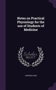 portada Notes on Practical Physiology for the use of Students of Medicine (en Inglés)