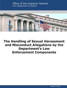 portada The Handling of Sexual Harassment and Misconduct Allegations by the Department's Law Enforcement Components (en Inglés)