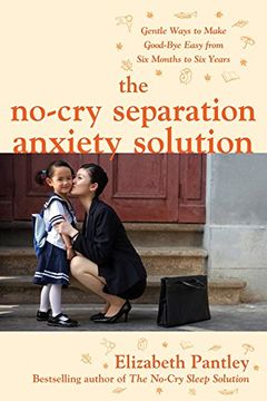 portada The No-Cry Separation Anxiety Solution: Gentle Ways to Make Good-bye Easy from Six Months to Six Years (in English)