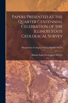 portada Papers Presented at the Quarter Centennial Celebration of the Illinois State Geological Survey; Illinois State Geological Survey Bulletin No. 60