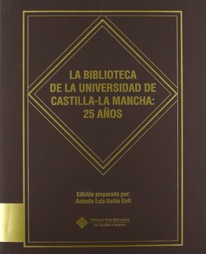 portada La biblioteca de la Universidad de Castilla-La Mancha: 25 años (EDICIONES INSTITUCIONALES)