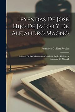 portada Leyendas de José Hijo de Jacob y de Alejandro Magno: Sacadas de dos Manuscritos Moriscos de la Biblioteca Nacional de Madrid