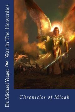 portada War In The Heavenlies (Chronicles of Micah): Spiritual warfare! (en Inglés)