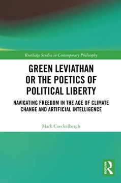 portada Green Leviathan or the Poetics of Political Liberty: Navigating Freedom in the age of Climate Change and Artificial Intelligence (Routledge Studies in Contemporary Philosophy) (in English)