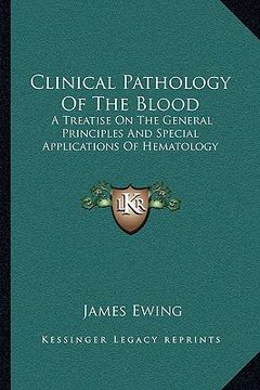 portada clinical pathology of the blood: a treatise on the general principles and special applications of hematology (en Inglés)