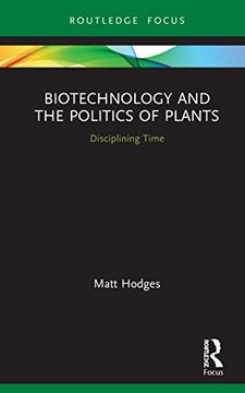 portada Biotechnology and the Politics of Plants: Disciplining Time (Routledge Focus on Anthropology) (en Inglés)