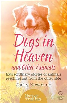 portada Dogs in Heaven: And Other Animals: Extraordinary Stories of Animals Reaching out From the Other Side (Harpertrue Fate – a Short Read) (en Inglés)