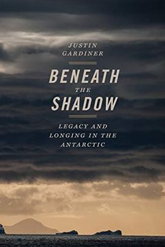 portada Beneath the Shadow: Legacy and Longing in the Antarctic (Crux: The Georgia Series in Literary Nonfiction Series) (en Inglés)