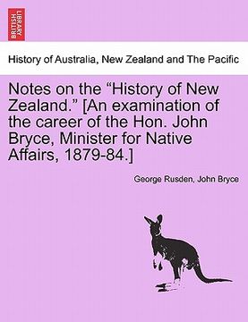 portada notes on the "history of new zealand." [an examination of the career of the hon. john bryce, minister for native affairs, 1879-84.] (in English)