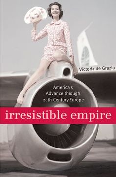portada Irresistible Empire: America's Advance Through Twentieth-Century Europe (en Inglés)