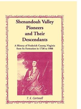 portada shenandoah valley pioneers and their descendants: a history of frederick county, virginia from its formation in 1738 to 1908 (en Inglés)