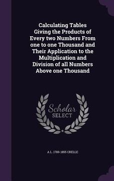 portada Calculating Tables Giving the Products of Every two Numbers From one to one Thousand and Their Application to the Multiplication and Division of all N (in English)