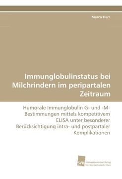 portada Immunglobulinstatus bei Milchrindern im peripartalen Zeitraum: Humorale Immunglobulin G- und -M-Bestimmungen mittels kompetitivem ELISA unter ... intra- und postpartaler Komplikationen