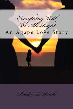 portada Everything Will Be All Right: An Agape Love Story (en Inglés)