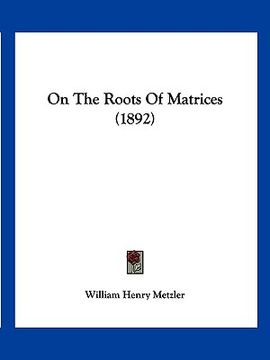 portada on the roots of matrices (1892) (en Inglés)