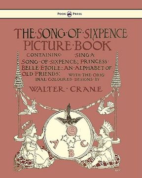portada the song of sixpence picture book - containing sing a song of sixpence, princess belle etoile, an alphabet of old friends (en Inglés)